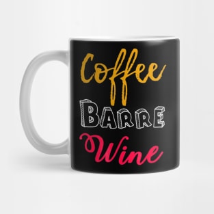 FUNNY COFFEE BARRE WINE T-SHIRT Ballet Dancers Dance Mug